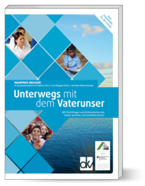 Unterwegs mit dem Vaterunser - Eine Arbeitshilfe für die Schule